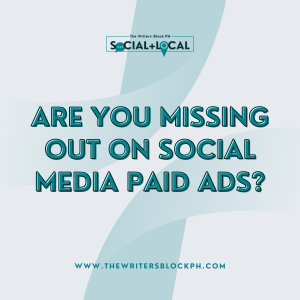 Are You Missing Out on Social Media Paid Ads? – The Writers' Block PH